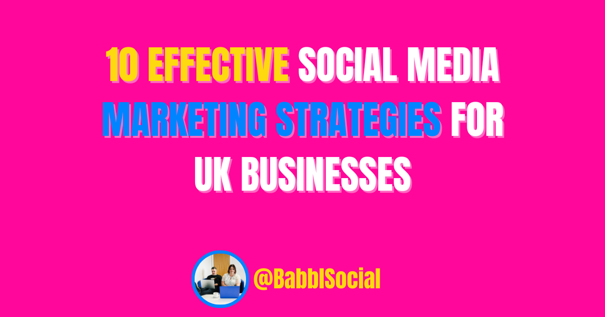 10 Effective Social Media Marketing Strategies for UK Businesses